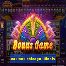 casinos chicago illinois