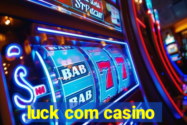 luck com casino