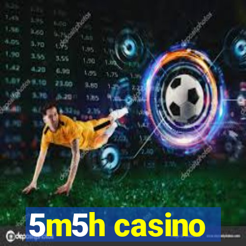 5m5h casino