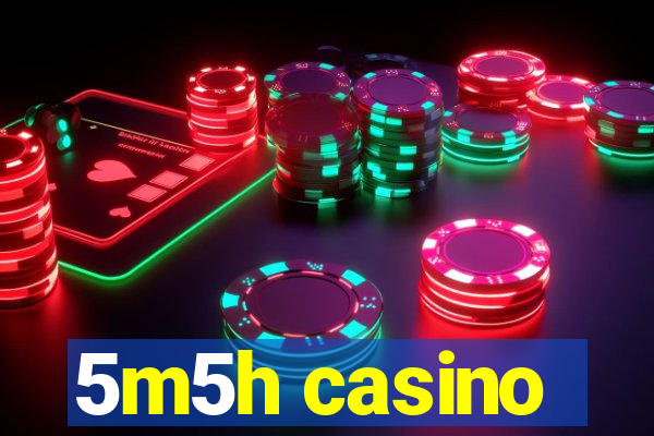 5m5h casino