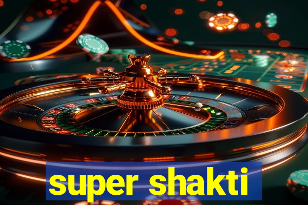 super shakti