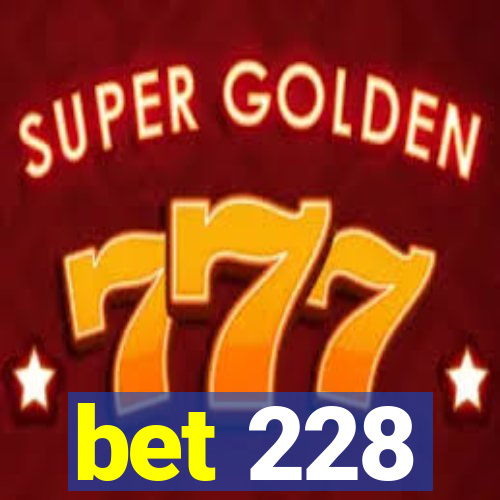 bet 228