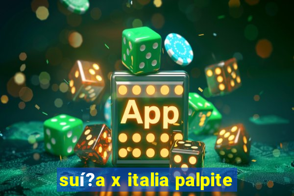 suí?a x italia palpite