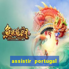 assistir portugal ao vivo