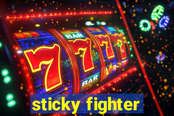 sticky fighter