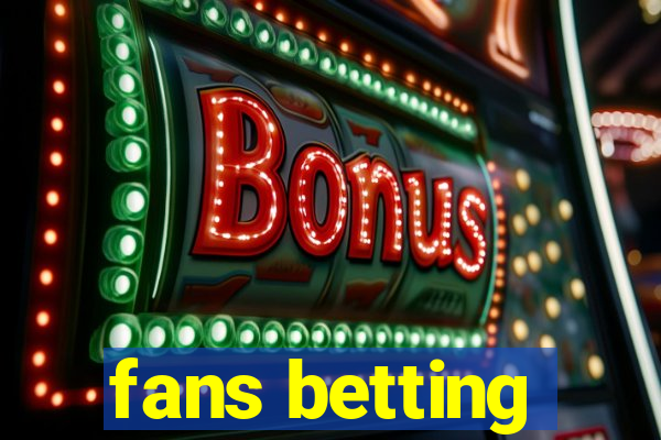 fans betting