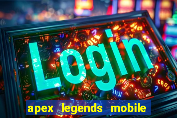 apex legends mobile vai voltar