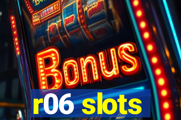 r06 slots