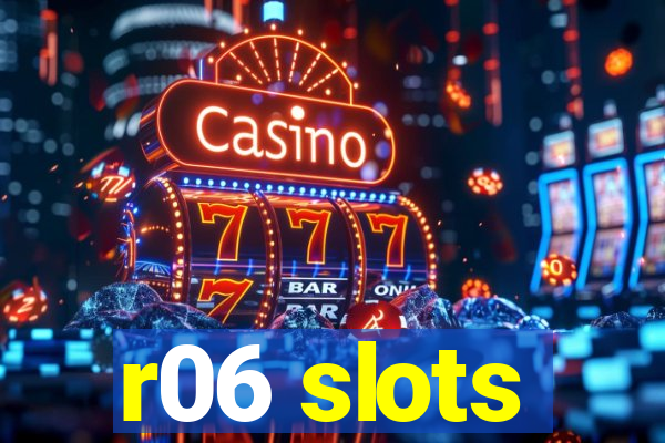 r06 slots