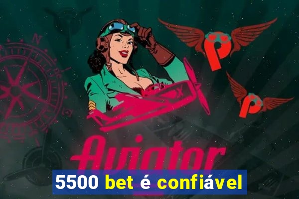 5500 bet é confiável