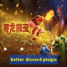 better discord plugin