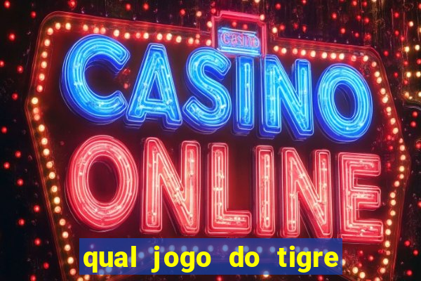 qual jogo do tigre que ganha dinheiro