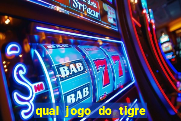 qual jogo do tigre que ganha dinheiro