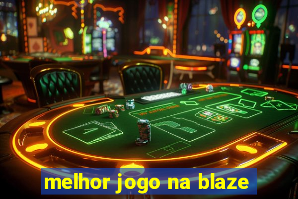 melhor jogo na blaze