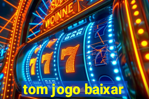 tom jogo baixar