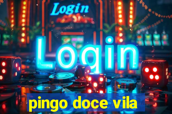 pingo doce vila