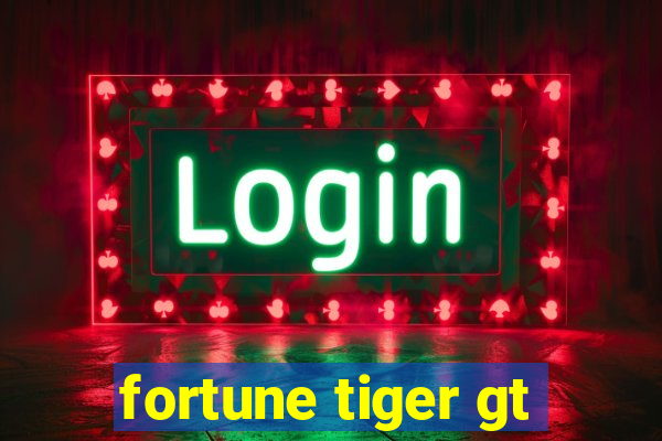 fortune tiger gt