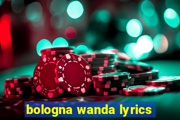 bologna wanda lyrics