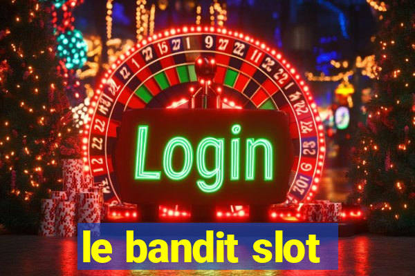 le bandit slot