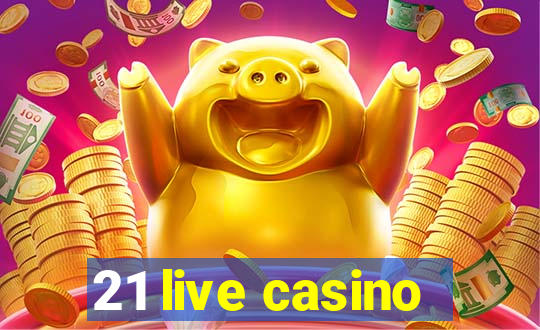 21 live casino