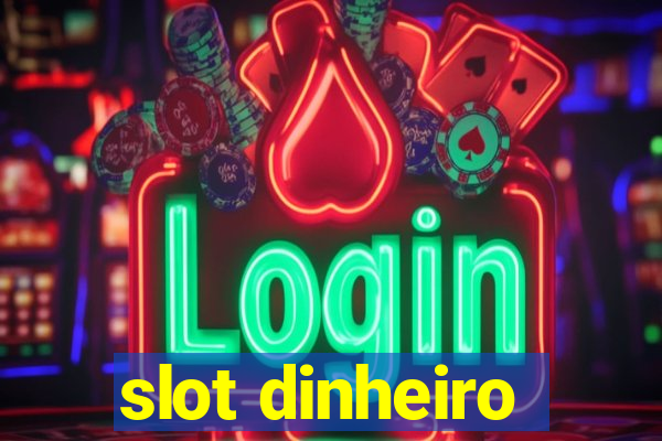 slot dinheiro