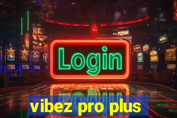 vibez pro plus