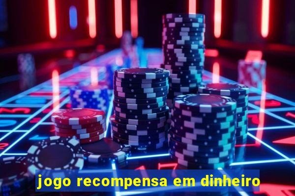 jogo recompensa em dinheiro