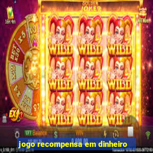 jogo recompensa em dinheiro