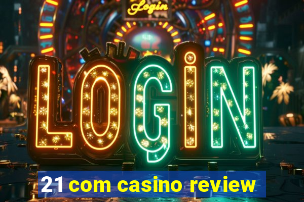 21 com casino review