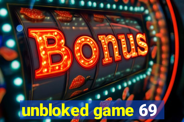 unbloked game 69