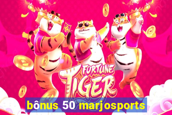 bônus 50 marjosports