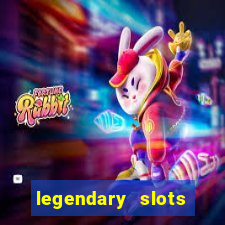 legendary slots casino games