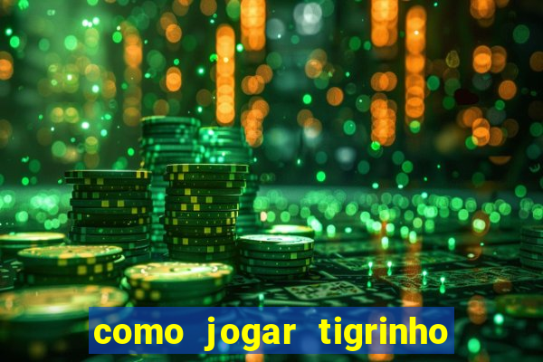 como jogar tigrinho e ganhar