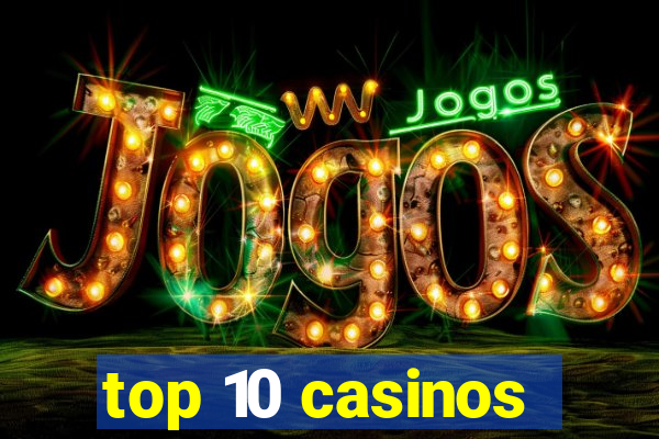 top 10 casinos