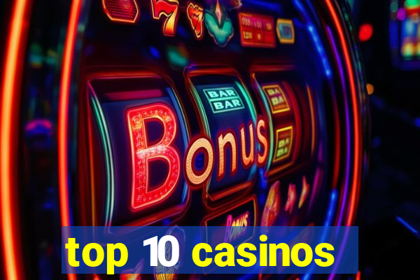 top 10 casinos