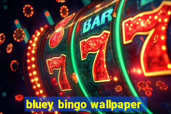 bluey bingo wallpaper