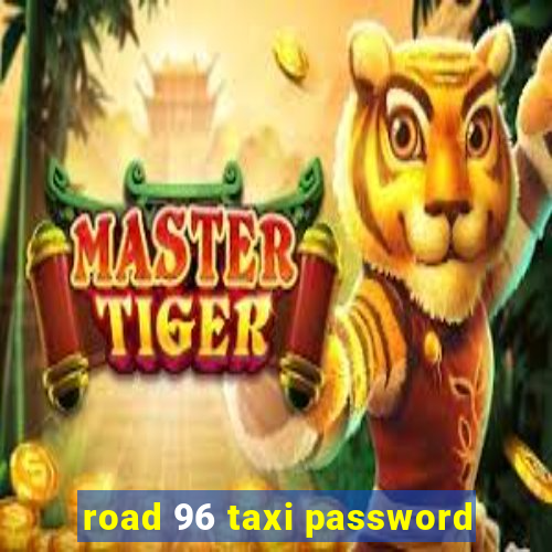 road 96 taxi password