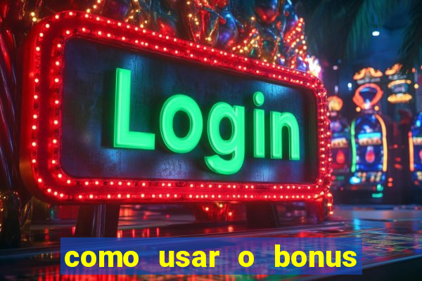 como usar o bonus do vai de bet