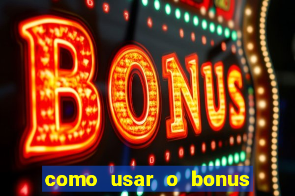 como usar o bonus do vai de bet