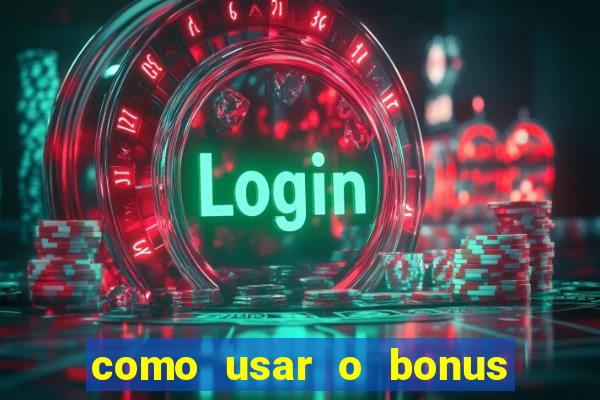 como usar o bonus do vai de bet