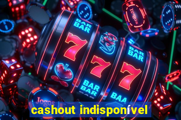 cashout indisponível