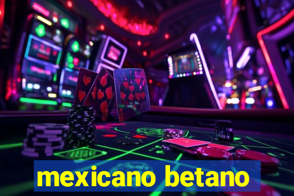 mexicano betano