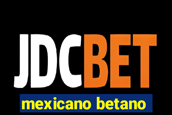 mexicano betano