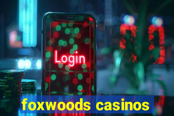 foxwoods casinos