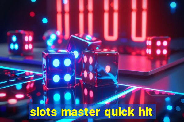 slots master quick hit