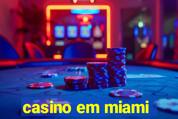 casino em miami