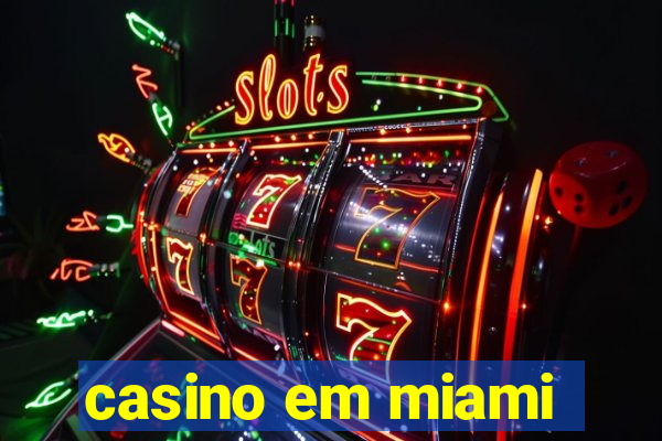 casino em miami