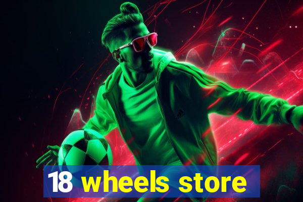 18 wheels store