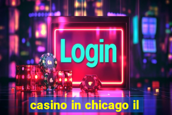 casino in chicago il