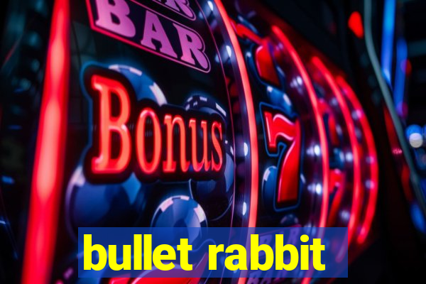 bullet rabbit